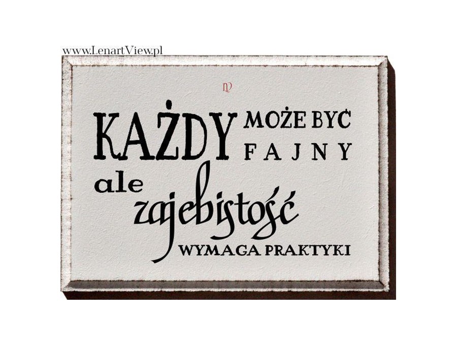 Każdy może być fajny ale zajebistość wymaga praktyki