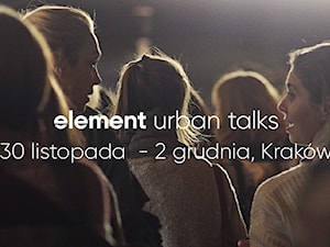 Zbliża się druga edycja konferencji Element Urban Talks!