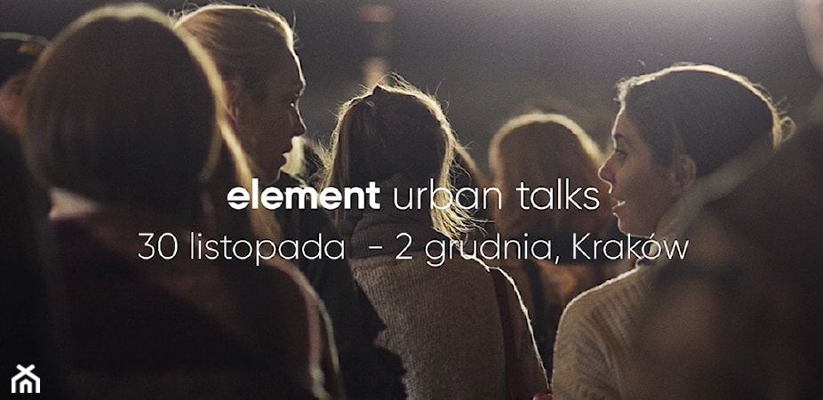 Zbliża się druga edycja konferencji Element Urban Talks!