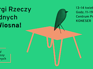 Targi Rzeczy Ładnych / Wiosna! Święto designu w Koneserze