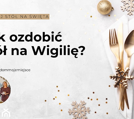 Jak ozdobić stół na Wigilię? Zainspiruj się aranżacją Kasi