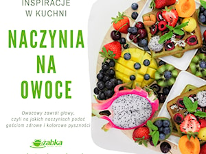 Owocowy zawrót głowy, czyli na jakich naczyniach podać gościom zdrowe i kolorowe pyszności - zdjęcie od Żabka Hurtownia Porcelany