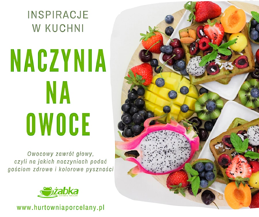 Owocowy zawrót głowy, czyli na jakich naczyniach podać gościom zdrowe i kolorowe pyszności - zdjęcie od Żabka Hurtownia Porcelany