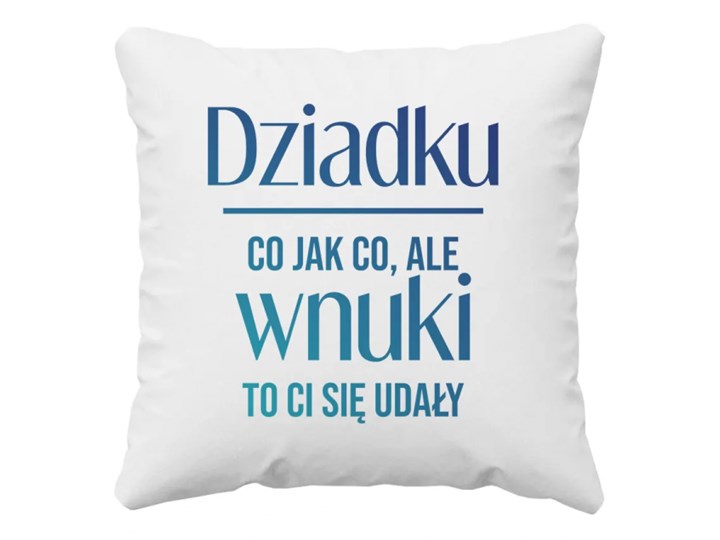 Dziadku, co jak co, ale wnuki to Ci się udały - poduszka z nadrukiem
