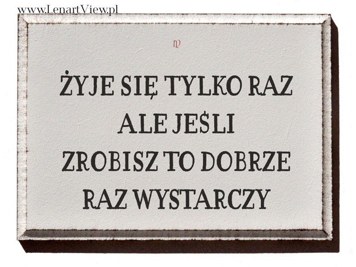 Zyje Sie Tylko Raz Ale Jesli Zrobisz To Dobrze Raz Wystarczy Litery I Tabliczki Dekoracyjne Homebook