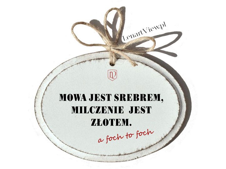Mowa Jest Srebrem A Milczenie Złotem Kto To Powiedział Mowa jest srebrem, milczenie złotem a foch to foch - Litery i tabliczki