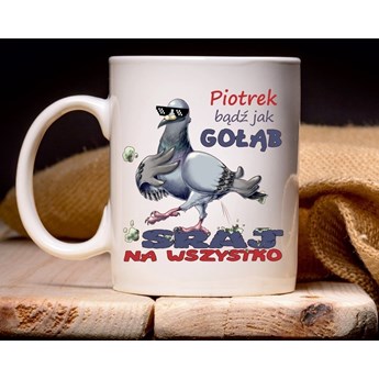 Kubek "Bądź jak gołąb, sraj na wszystko"